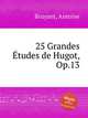 25 Grandes tudes de Hugot, Op.13, Bruyant, Antoine 