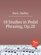18 Studies in Pedal Phrasing, Op.28, Buck, Dudley 