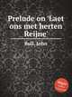 Prelude on `Laet ons met herten Reijne`, Bull, John 