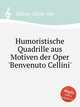 Humoristische Quadrille aus Motiven der Oper `Benvenuto Cellini`, 