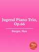 Jugend Piano Trio, Op.66, Burger, Max 