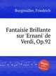 Fantaisie Brillante sur `Ernani` de Verdi, Op.92, 
