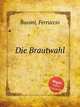 Die Brautwahl, Busoni, Ferruccio 