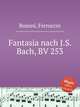 Fantasia nach J.S. Bach, BV 253, Busoni, Ferruccio 