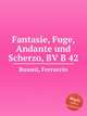 Fantasie, Fuge, Andante und Scherzo, BV B 42, Busoni, Ferruccio 