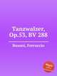 Tanzwalzer, Op.53, BV 288, Busoni, Ferruccio 