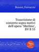Trascrizione di concerto sopra motivi dell`opera "Merlino", BV B 55, Busoni, Ferruccio 