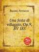 Una festa di villaggio, Op.9, BV 185, Busoni, Ferruccio 