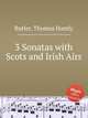 3 Sonatas with Scots and Irish Airs, Butler, Thomas Hamly 