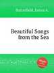 Beautiful Songs from the Sea, Butterfield, James A. 