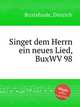 Singet dem Herrn ein neues Lied, BuxWV 98, Buxtehude, Dietrich 