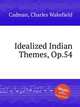 Idealized Indian Themes, Op.54, Cadman, Charles Wakefield 