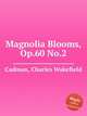 Magnolia Blooms, Op.60 No.2, Cadman, Charles Wakefield 