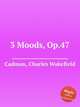 3 Moods, Op.47, Cadman, Charles Wakefield 
