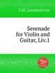 Serenade for Violin and Guitar, Liv.1, Call, Leonhard von 