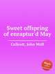 Sweet offspring of enraptur`d May, Callcott, John Wall 