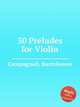 30 Preludes for Violin, Campagnoli, Bartolomeo 