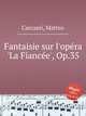 Fantaisie sur l`opra `La Fiance`, Op.35, Carcassi, Matteo 