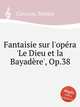 Fantaisie sur l`opra `Le Dieu et la Bayadre`, Op.38, Carcassi, Matteo 