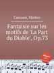 Fantaisie sur les motifs de `La Part du Diable`, Op.73, Carcassi, Matteo 