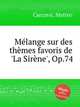 Mlange sur des thmes favoris de `La Sirne`, Op.74, Carcassi, Matteo 