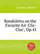 Rondoletto on the Favorite Air `Clic-Clac`, Op.41, Carcassi, Matteo 