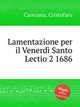 Lamentazione per il Venerd Santo Lectio 2 1686, Caresana, Cristofaro 