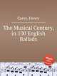 The Musical Century, in 100 English Ballads, Carey, Henry 