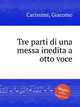 Tre parti di una messa inedita a otto voce, Carissimi, Giacomo 