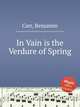 In Vain is the Verdure of Spring, Carr, Benjamin 