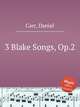 3 Blake Songs, Op.2, Carr, Daniel 