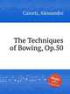 The Techniques of Bowing, Op.50, Casorti, Alessandro 