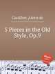 5 Pieces in the Old Style, Op.9, Castillon, Alexis de 