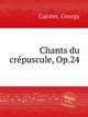 Chants du crpuscule, Op.24, Catoire, Georgy 