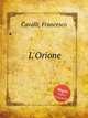 L`Orione, Cavalli, Francesco 