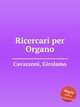 Ricercari per Organo, Cavazzoni, Girolamo 