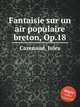 Fantaisie sur un air populaire breton, Op.18, Cazenaud, Jules 