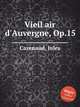 Vieil air d`Auvergne, Op.15, Cazenaud, Jules 