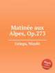 Matine aux Alpes, Op.273, 