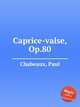 Caprice-valse, Op.80, Chabeaux, Paul 