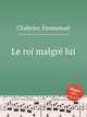 Le roi malgr lui, Chabrier, Emmanuel 
