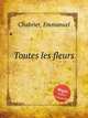 Toutes les fleurs, Chabrier, Emmanuel 