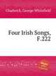 Four Irish Songs, F.222, Chadwick, George Whitefield 