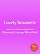 Lovely Rosabelle, Chadwick, George Whitefield 