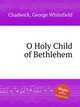 O Holy Child of Bethlehem, Chadwick, George Whitefield 