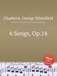 6 Songs, Op.14, Chadwick, George Whitefield 
