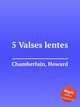 5 Valses lentes, Chamberlain, Howard 