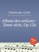 Album des enfants - 2me srie, Op.126, 