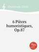 6 Pices humoristiques, Op.87, 