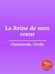 La Reine de mon coeur, 